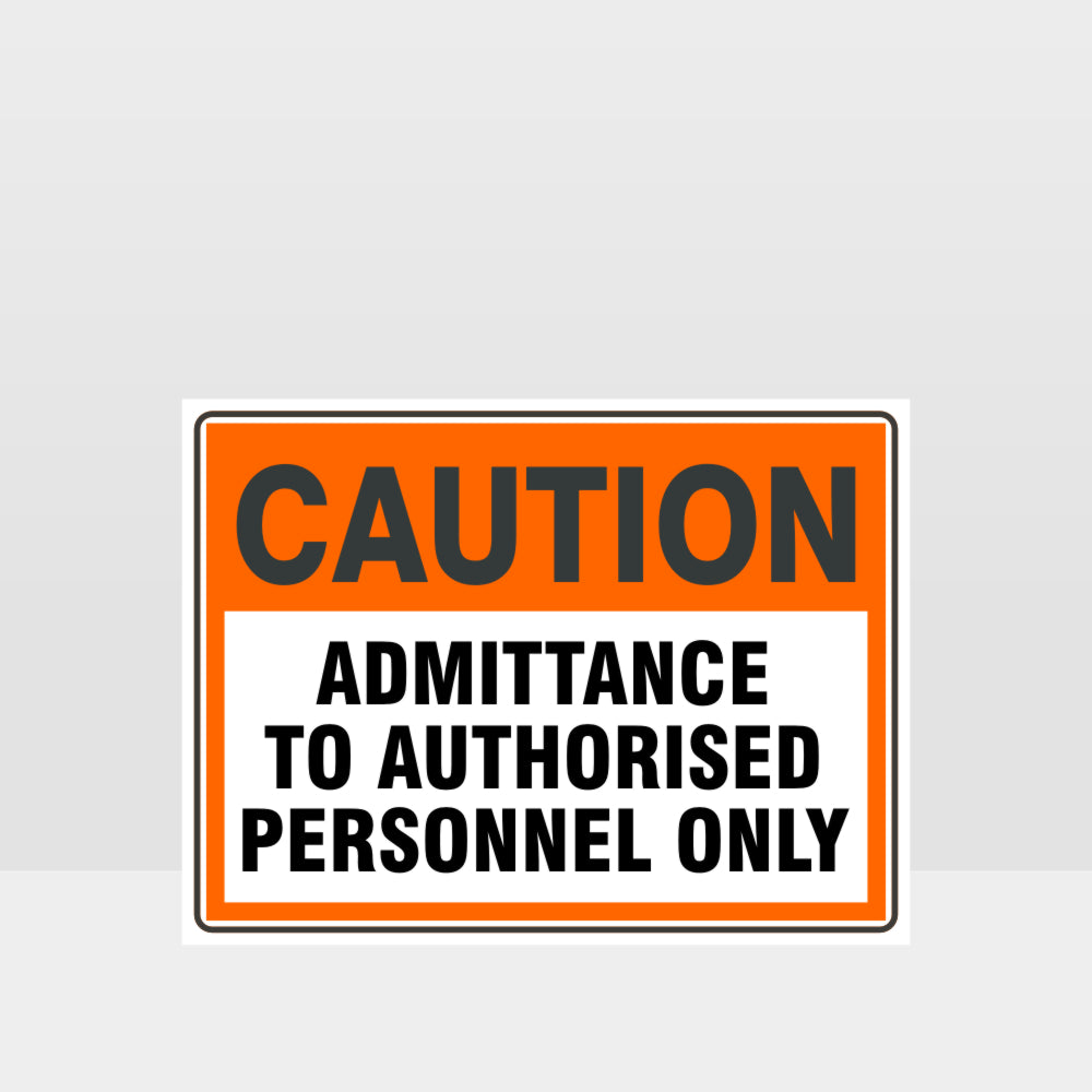 Custom Design Sign,Caution Admittance To Authorised Personnel Only Sign